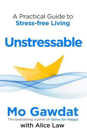 Book cover number 1 for Unstressable A Practical Guide To Stress Free Living written by Mo Gawdat published by Bluebird