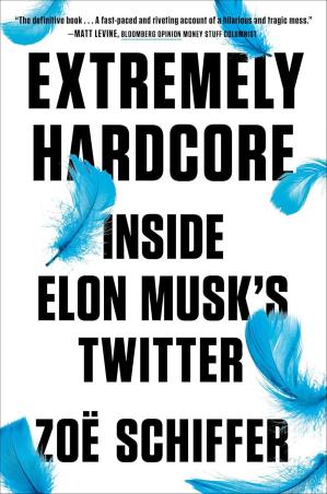 Book cover number 1 for Extremely Hardcore : Inside Elon Musk's Twitter written by Zoe Schiffer published by Portfolio