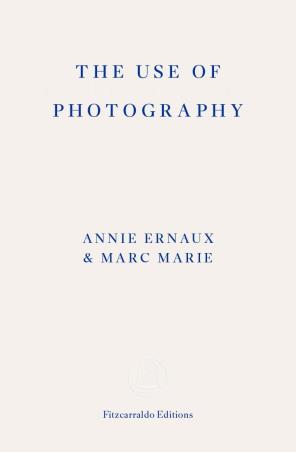 Book cover number 1 for The Use Of Photography written by Annie Ernaux, Marc Marie published by Fitzcarraldo Editions