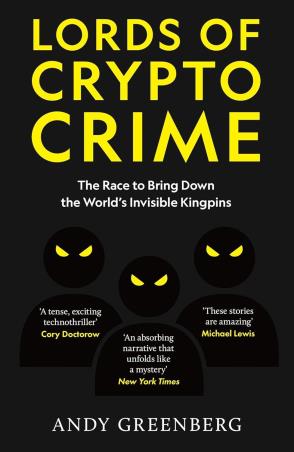 Book cover number 1 for Lords Of Crypto Crime : The Race To Bring Down The World’s Invisible Kingpins written by Andy Greenberg published by Monoray