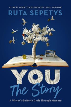 Book cover number 1 for You : The Story : A Writer's Guide To Craft Through Memory written by Ruta Sepetys published by Viking