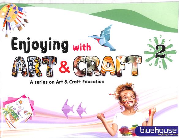 Book cover number 1 for Enjoying With Art & Craft 2 (A Series On Art & Craft Education) written by NA published by Blue House Press Private Limited
