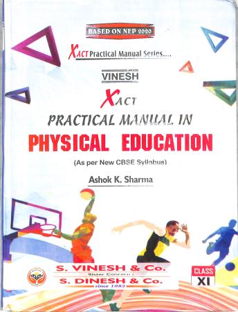 Book cover number 1 for Vinesh Xact Practical Manual Physical Education Class 11 (NEP 2020) written by Ashok Sharma published by S. Dinesh & Co.