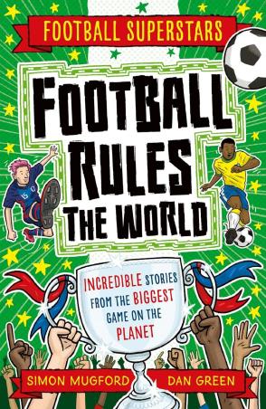 Book cover number 1 for Football Rules The World (Football Superstars) written by Simon Mugford published by Welbeck