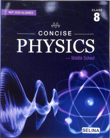 Book cover number 1 for Concise Physics Middle School Class 8 (NEP 2020) written by S. S. Shome, R. P. Goyal published by Selina Publishers