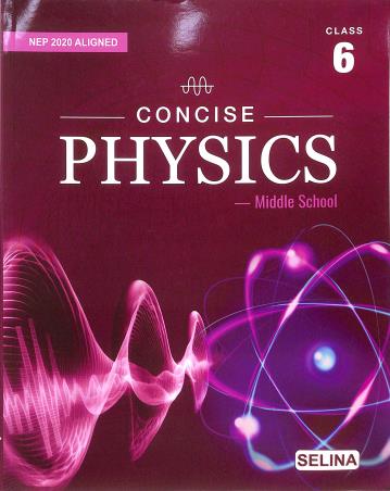 Book cover number 1 for Concise Physics Middle School Class 6 (NEP 2020) written by S. S. Shome, R. P. Goyal published by Selina Publishers