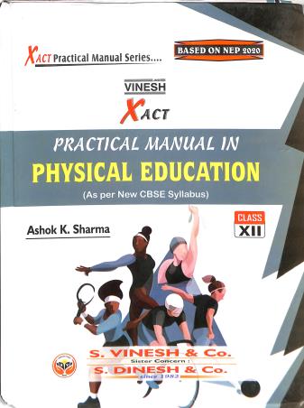 Book cover number 1 for Vinesh Xact Practical Manual Physical education Class 12 (NEP 2020) written by Ashok Sharma published by S. Dinesh & Co.