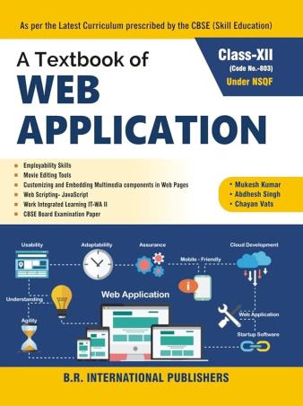 Book cover number 1 for A Textbook Of Web Application Class 12 CBSE (Code No 803) written by Mukesh Kumar, Abdesh Singh, Chayan Vats published by B. R. International Publishers