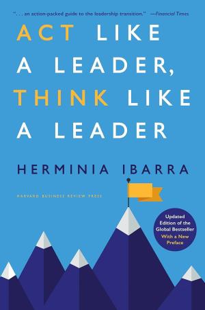 Book cover number 1 for Act Like A Leader, Think Like A Leader written by Herminia Ibarra published by Harvard Business Review Press