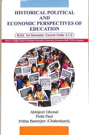 Book cover number 1 for Historical Political And Economic Perspectives Of Education (M.Ed. Semester 1 Course Code 2.1.2) written by Abhijeet Ghosal, Pinki Paul, Pritha Banerjee (Chakrabarti) published by Kunal Books