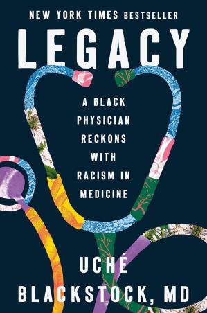 Book cover number 1 for Legacy : A Black Physician Reckons With Racism In Medicine written by Uche Blackstock published by Viking
