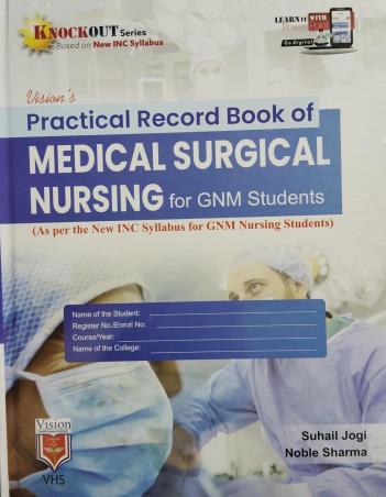 Book cover number 1 for Practical Record Book Of Medical Surgical Nursing For GNM Nursing (Knockout Series) written by Suhail jogi, Noble sharma published by Vision Health Sciences Publisher