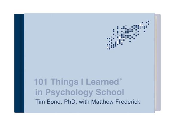 Book cover number 1 for 101 Things I Learned In Psychology School written by Tim Bono, Matthew Frederick published by Crown Books
