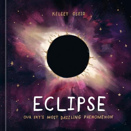 Book cover number 1 for Eclipse : Our Sky's Most Dazzling Phenomenon written by Kelsey Oseid published by Ten Speed Press