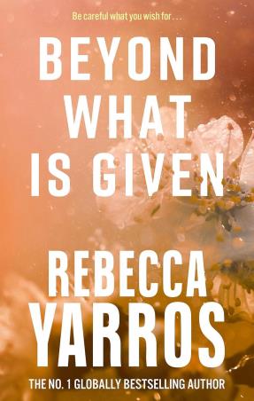 Book cover number 1 for Beyond What is Given written by Rebecca Yarros published by Piatkus