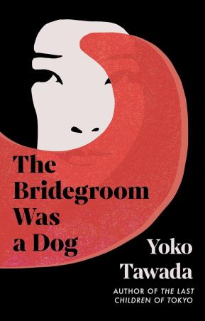 Book cover number 1 for The Bridegroom Was A Dog written by Yoko Tawada published by Granta Books