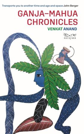 Book cover number 1 for Ganja–Mahua Chronicles written by Venkat Anand published by Navayana