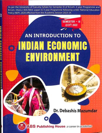 Book cover number 1 for An Introduction To Indian Economic Environment Semester 3 CCF 2022 written by Debashis Mazumdar published by ABS Publishing House