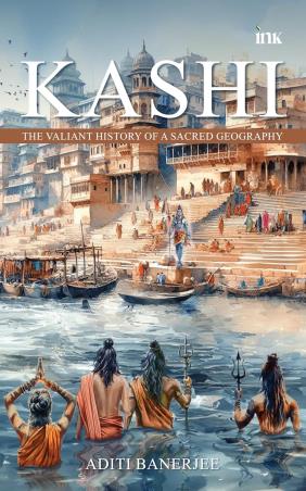Book cover number 1 for Kashi : The Valiant History Of A Sacred Geography written by Aditi Banerjee published by Occam