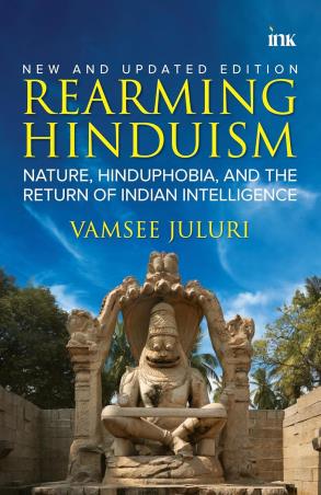 Book cover number 1 for Rearming Hinduism : Nature, Hinduphobia, And The Return Of Indian Intelligence written by Vamsee Juluri published by Occam