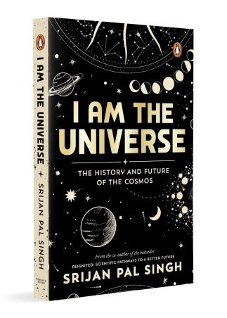 Book cover number 1 for I Am The Universe : The History And Future Of The Cosmos written by Srijan Pal Singh published by Penguin Books