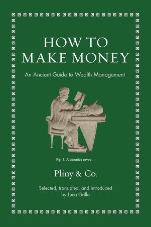 Book cover number 1 for How To Make Money : An Ancient Guide To Wealth Management written by Luca Grillo published by Princeton University Press