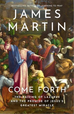 Book cover number 1 for Come Forth : The Raising Of Lazarus And The Promise Of Jesus’s Greatest Miracle written by James Martin published by William Collins