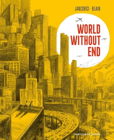 Book cover number 1 for World Without End written by Jean-Marc Jancovici, Christophe Blain published by Particular Books