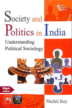 Book cover number 1 for Society And Politics In india: Understanding Political Sociology written by Shefali Roy published by PHI Learning Private Limited