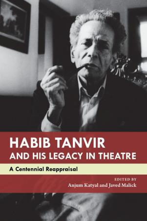 Book cover number 1 for Habib Tanvir And His Legacy In Theatre : A Centennial Reappraisal written by Anjum Katyal, Javed Malick published by Seagull Books