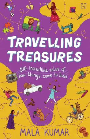 Book cover number 1 for Travelling Treasures : 100 Incredible Tales Of How Things Came To India written by Mala Kumar published by Hachette