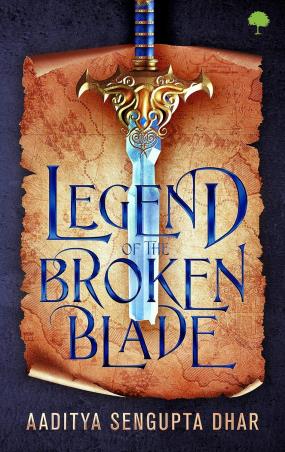 Book cover number 1 for Legend Of The Broken Blade written by Aaditya Sengupta Dhar published by TreeShade Books