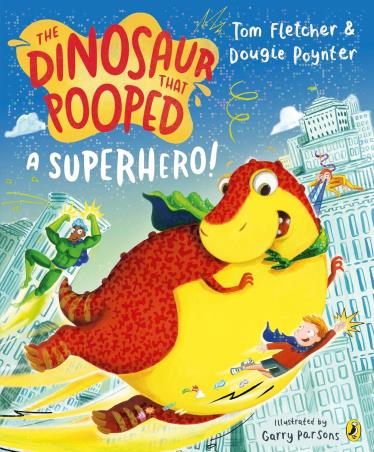 Book cover number 1 for The Dinosaur That Pooped A Superhero written by Tom Fletcher, Dougie Poynter, Garry Parsons published by Puffin