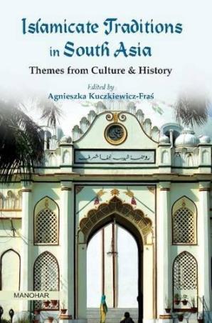 Book cover number 1 for Islamicate Traditions In South Asia : Themes From Culture & History written by Agnieszka Kuczkiewicz Fras published by Manohar Publishers & Distributors