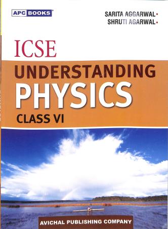 Book cover number 1 for APC ICSE Understanding Physics Class 6 written by Sarita Aggarwal, Shruti Agarwal published by Avichal Publishing Company