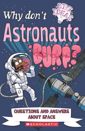 Book cover number 1 for Why Don’t Astronauts Burp? written by Anne Rooney published by Scholastic