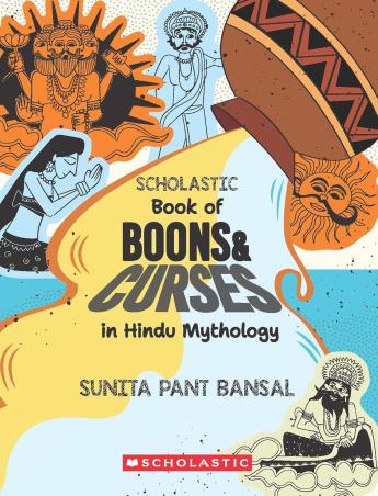 Book cover number 1 for Scholastic Book Of Boons And Curses In Hindu Mythology written by Sunita Pant Bansal published by Scholastic