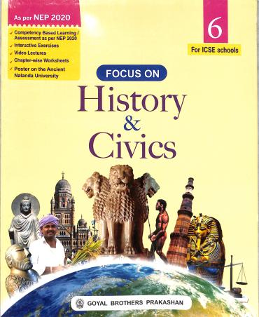 Book cover number 1 for Focus On History & Civics Class 6 (ICSE) NEP 2020 written by I. L. Wanchoo, Deeksha Dadheech published by Goyal Brothers Prakashan