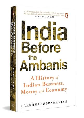 Book cover number 1 for India Before The Ambanis : A History Of Indian Business, Money, And Economy written by Lakshmi Subramanian published by Penguin Books