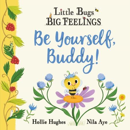 Book cover number 1 for Little Bugs Big Feelings : Be Yourself Buddy written by Hollie Hughes published by Orchard Books