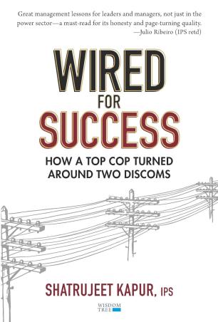 Book cover number 1 for Wired For Success : How A Top Cop Turned Around Two Discoms written by Shatrujeet Kapur published by Wisdom Tree