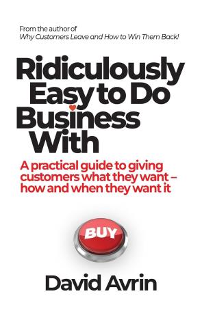 Book cover number 1 for Ridiculously Easy To Do Business With written by David Avrin published by Embassy Books
