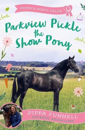 Book cover number 1 for Pippa's Pony Tales : Parkview Pickle The Show Pony written by Pippa Funnell published by Zephyr