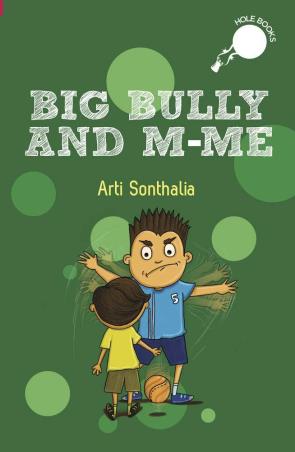 Book cover number 1 for Big Bully And M-Me written by Arti Sonthalia published by Hole Books