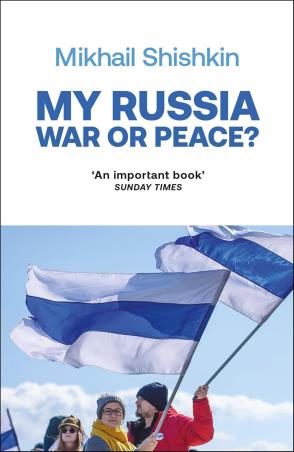 Book cover number 1 for My Russia : War or Peace? written by Mikhail Shishkin published by Quercus