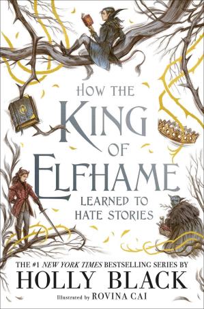 Book cover number 1 for How The King Of Elfhame Learned To Hate Stories written by Holly Black, Rovina Cai published by Hot Key Books