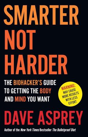 Book cover number 1 for Smarter Not Harder written by Dave Asprey published by Thorsons