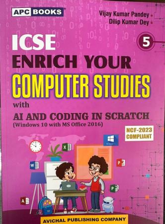 Book cover number 1 for APC ICSE Enrich Your Computer Studies Class 5 With AI And Coding In Scratch (W10 MS 2016) NCF 2023 written by Dilip Kumar Dey, Vijay Kumar Pandey published by Avichal Publishing Company