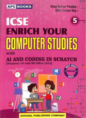 Book cover number 2 for APC ICSE Enrich Your Computer Studies Class 5 With AI And Coding In Scratch (W10 MS 2016) NCF 2023 written by Dilip Kumar Dey, Vijay Kumar Pandey published by Avichal Publishing Company