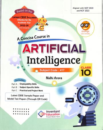 Book cover number 1 for A Concise Course In Artificial Intelligence Class 10 Subject Code : 417 (NEP 2020 / NCF 2023) written by Nidhi Arora published by Inventant Education